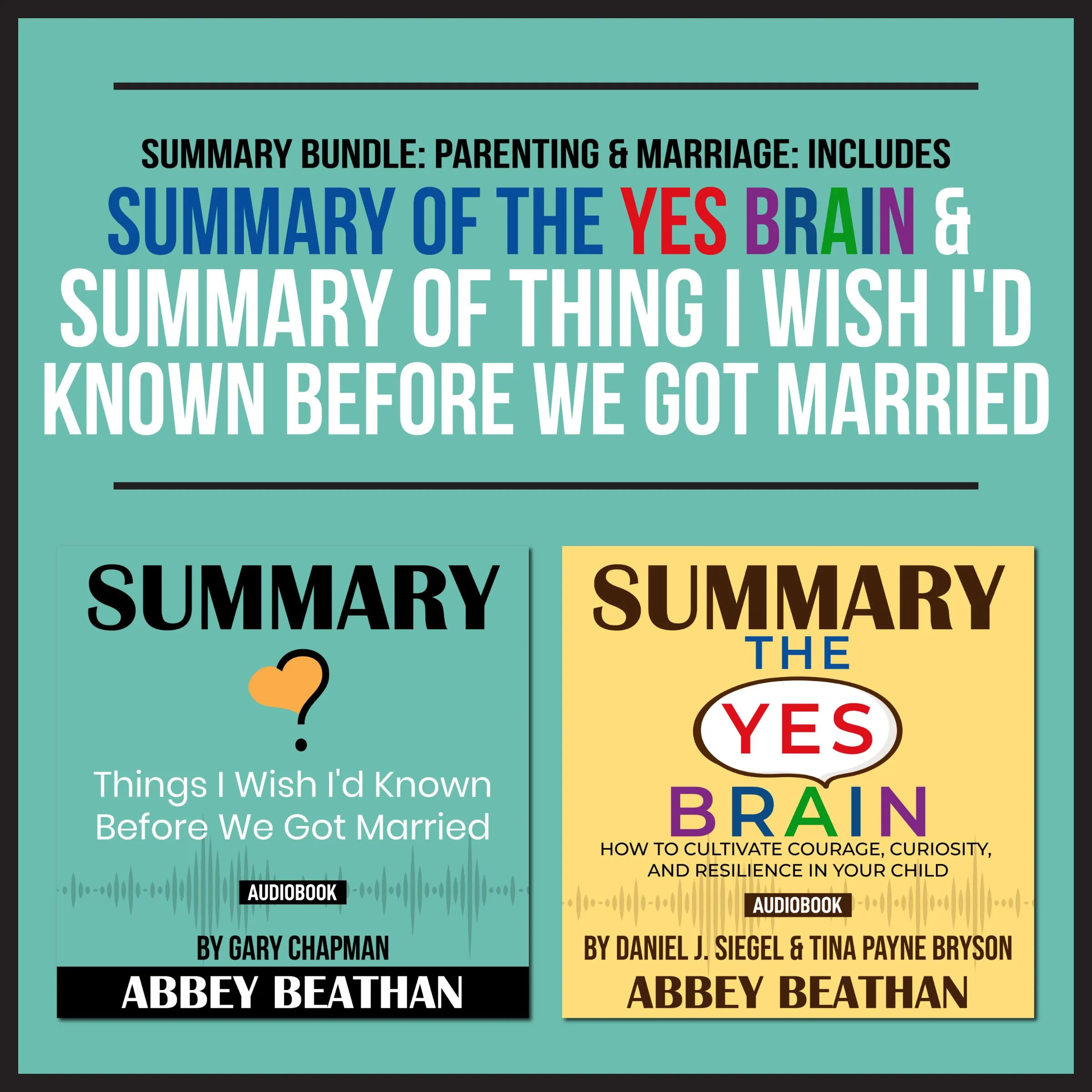 Summary Bundle: Parenting & Marriage: Includes Summary of The Yes Brain & Summary of Thing I Wish I'd Known Before We Got Married by Abbey Beathan Audiobook