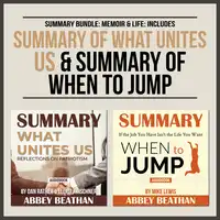 Summary Bundle: Memoir & Life: Includes Summary of What Unites Us & Summary of When to Jump Audiobook by Abbey Beathan