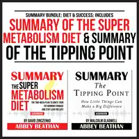 Summary Bundle: Diet & Success: Includes Summary of The Super Metabolism Diet & Summary of The Tipping Point Audiobook by Abbey Beathan