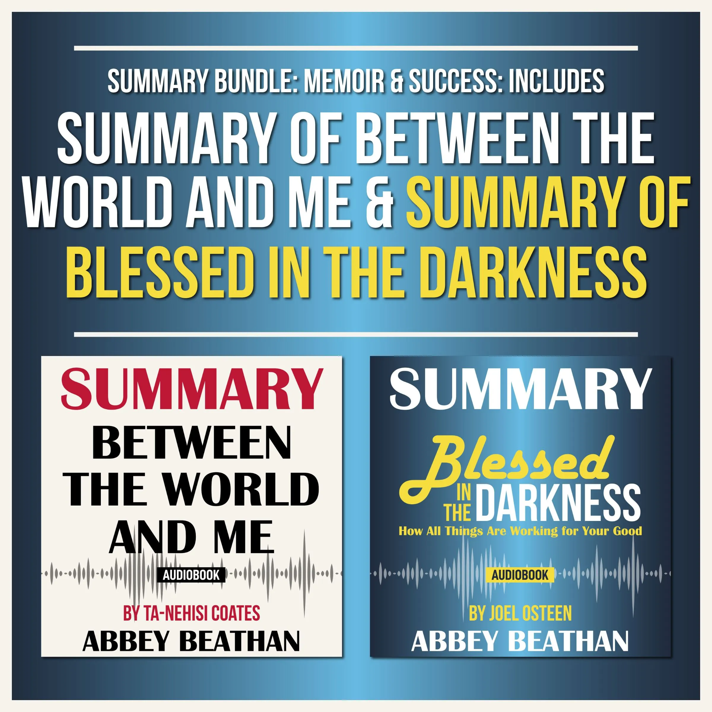 Summary Bundle: Memoir & Success: Includes Summary of Between the World and Me & Summary of Blessed in the Darkness by Abbey Beathan