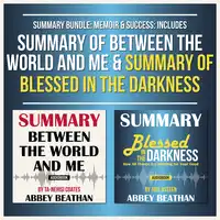 Summary Bundle: Memoir & Success: Includes Summary of Between the World and Me & Summary of Blessed in the Darkness Audiobook by Abbey Beathan