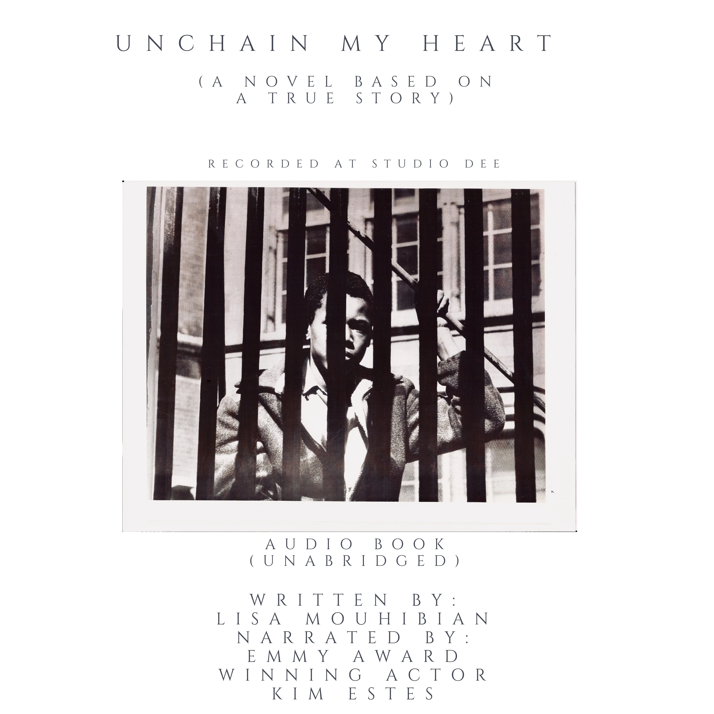 Unchain My Heart (A Novel Based on a Trues Story) by Lisa Mouhibian