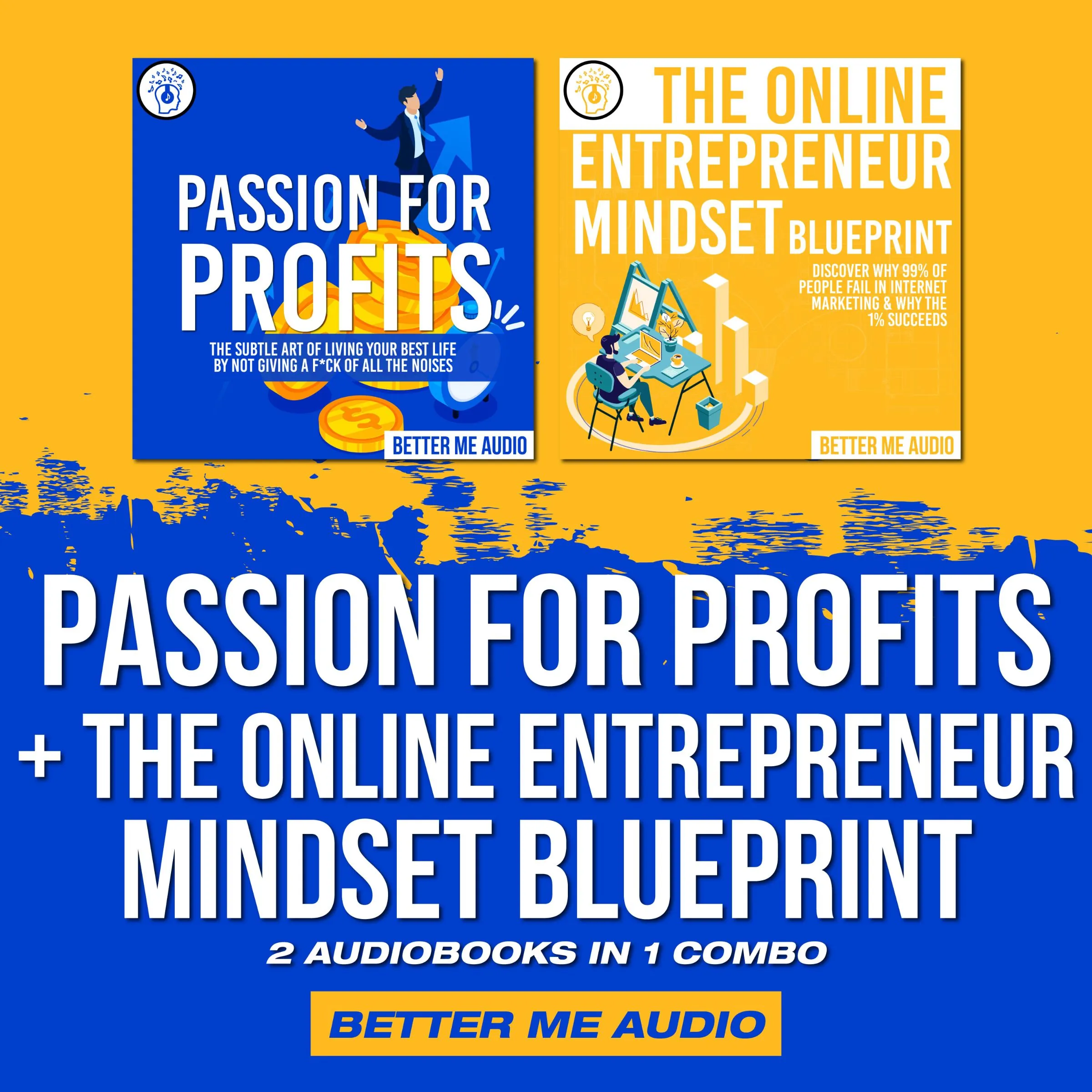 Passion for Profits + The Online Entrepreneur Mindset Blueprint: 2 Audiobooks in 1 Combo Audiobook by Better Me Audio