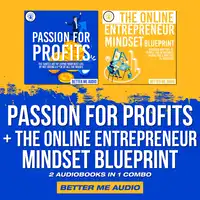 Passion for Profits + The Online Entrepreneur Mindset Blueprint: 2 Audiobooks in 1 Combo Audiobook by Better Me Audio