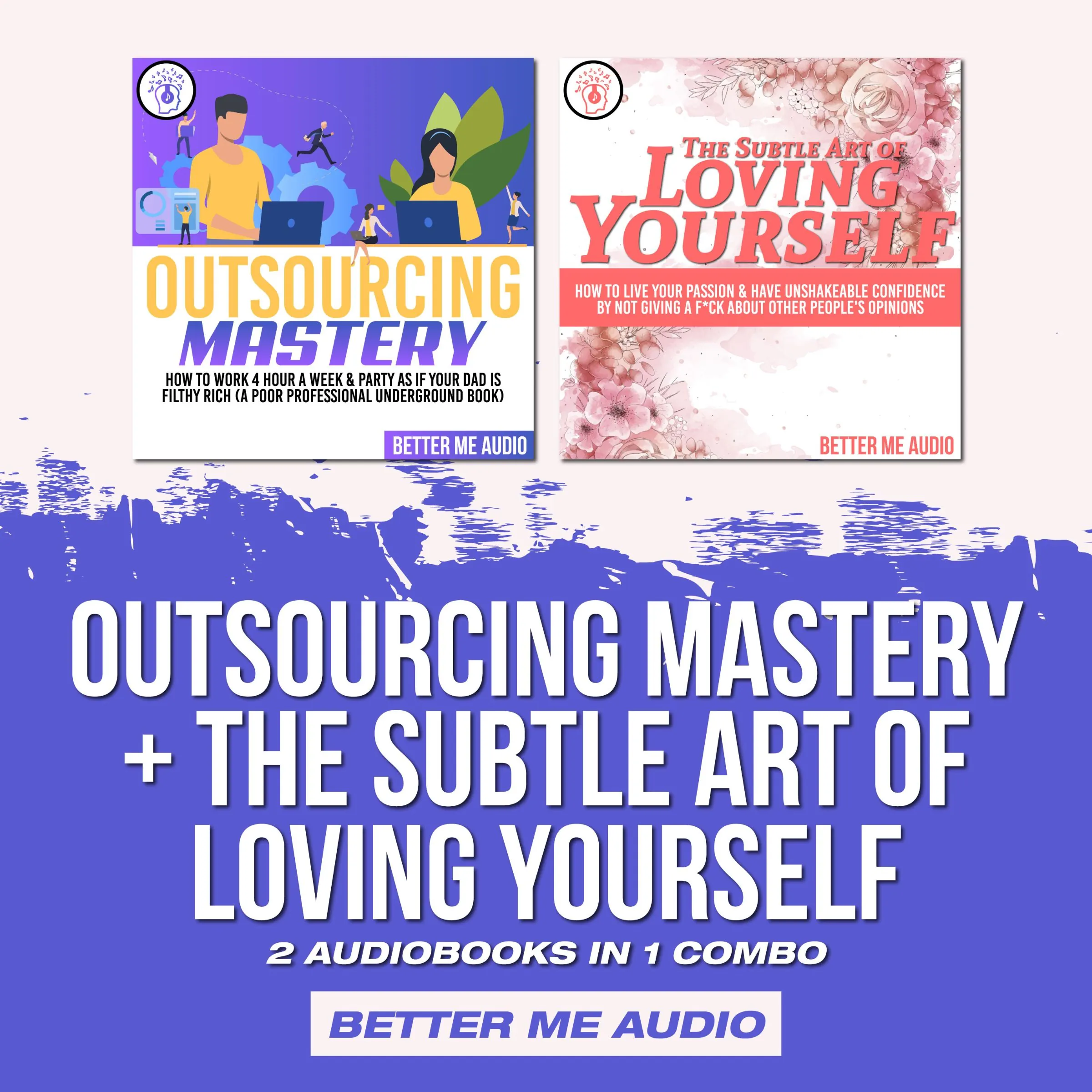 Outsourcing Mastery + The Subtle Art of Loving Yourself: 2 Audiobooks in 1 Combo Audiobook by Better Me Audio