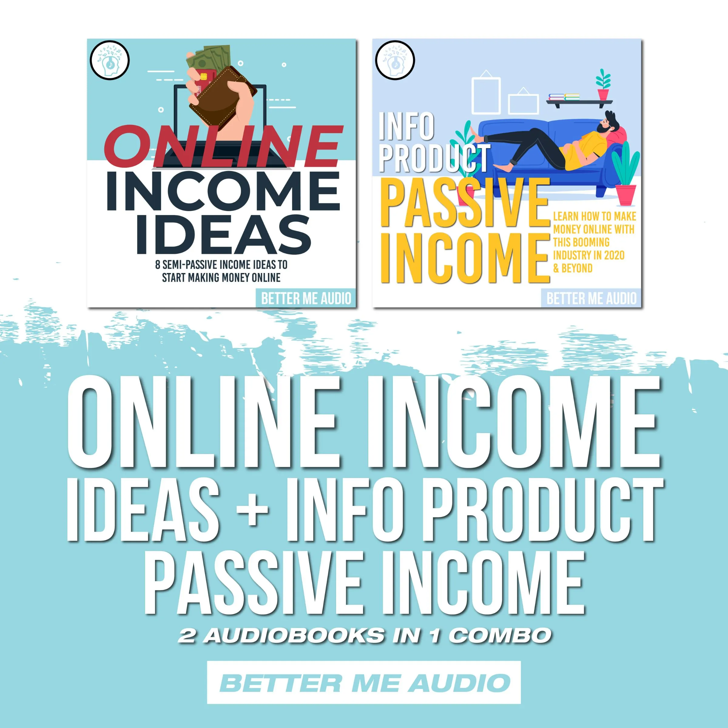 Online Income Ideas + Info Product Passive Income: 2 Audiobooks in 1 Combo Audiobook by Better Me Audio