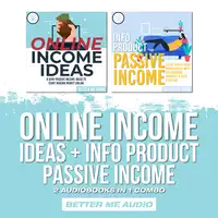 Online Income Ideas + Info Product Passive Income: 2 Audiobooks in 1 Combo Audiobook by Better Me Audio