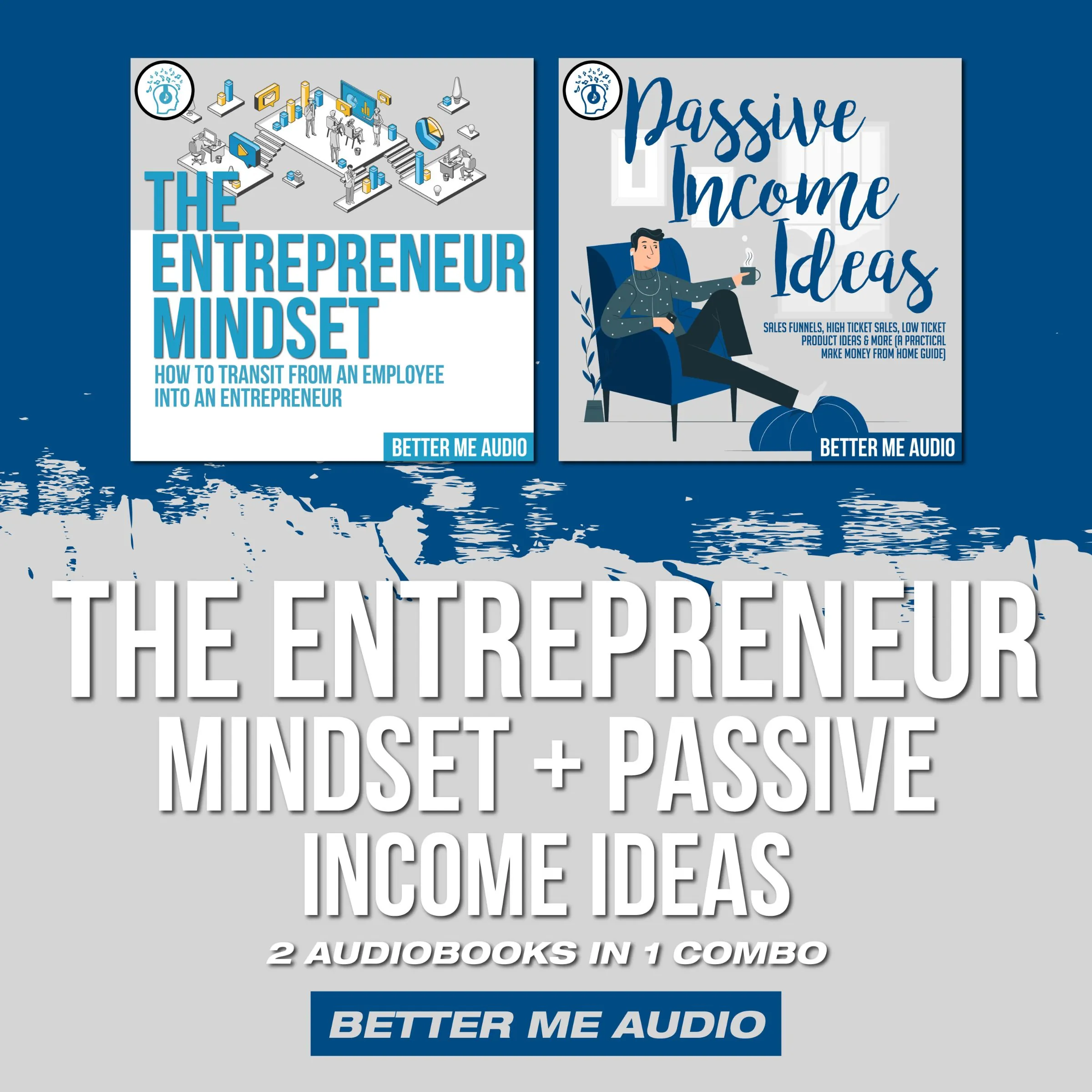 The Entrepreneur Mindset + Passive Income Ideas: 2 Audiobooks in 1 Combo Audiobook by Better Me Audio