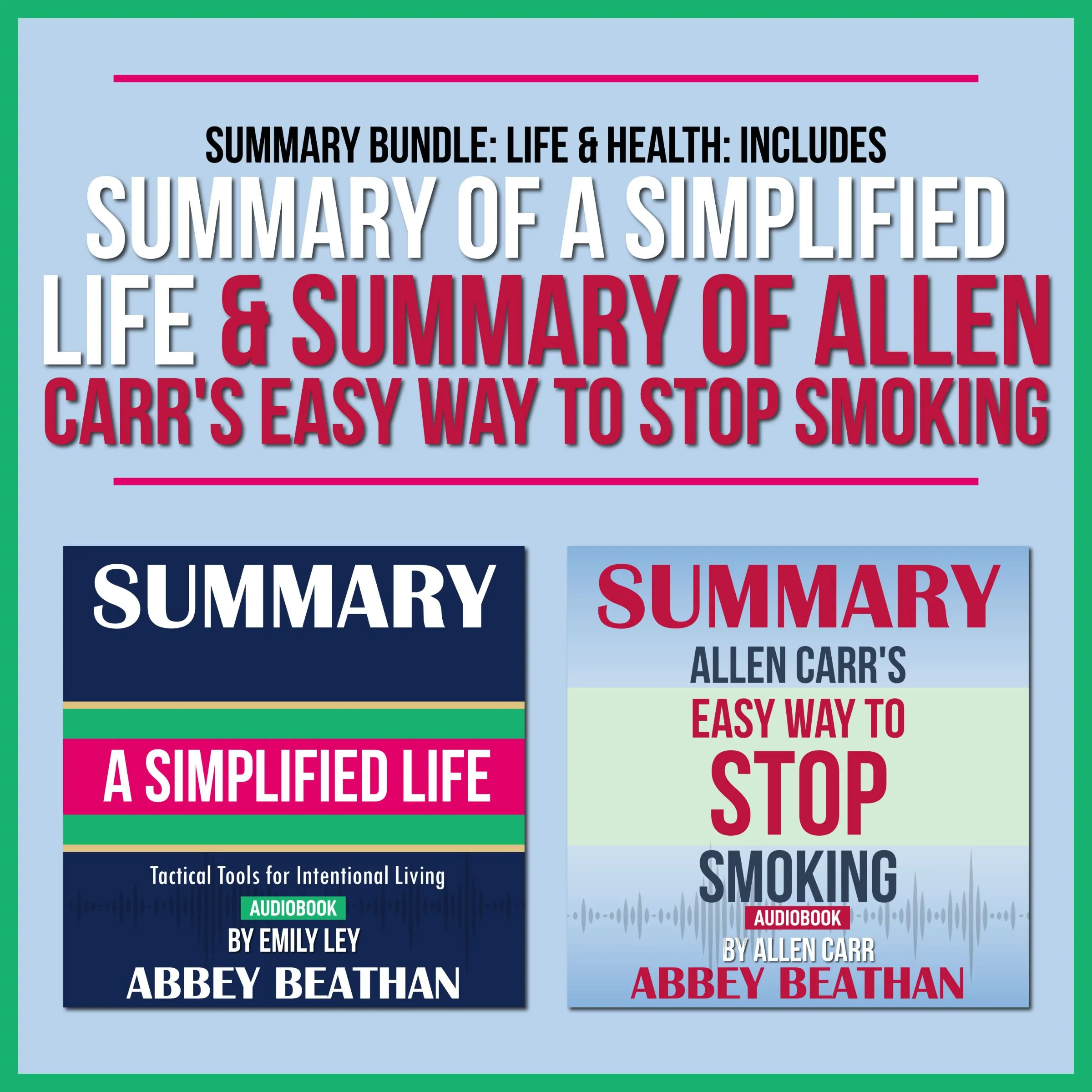 Summary Bundle: Life & Health: Includes Summary of A Simplified Life & Summary of Allen Carr's Easy Way to Stop Smoking by Abbey Beathan