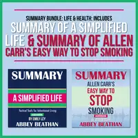 Summary Bundle: Life & Health: Includes Summary of A Simplified Life & Summary of Allen Carr's Easy Way to Stop Smoking Audiobook by Abbey Beathan