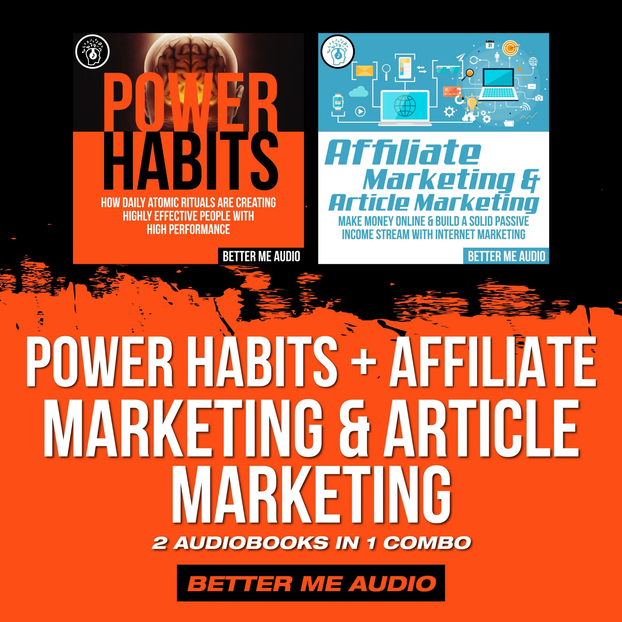 Power Habits + Affiliate Marketing & Article Marketing: 2 Audiobooks in 1 Combo Audiobook by Better Me Audio