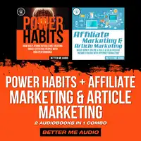 Power Habits + Affiliate Marketing & Article Marketing: 2 Audiobooks in 1 Combo Audiobook by Better Me Audio