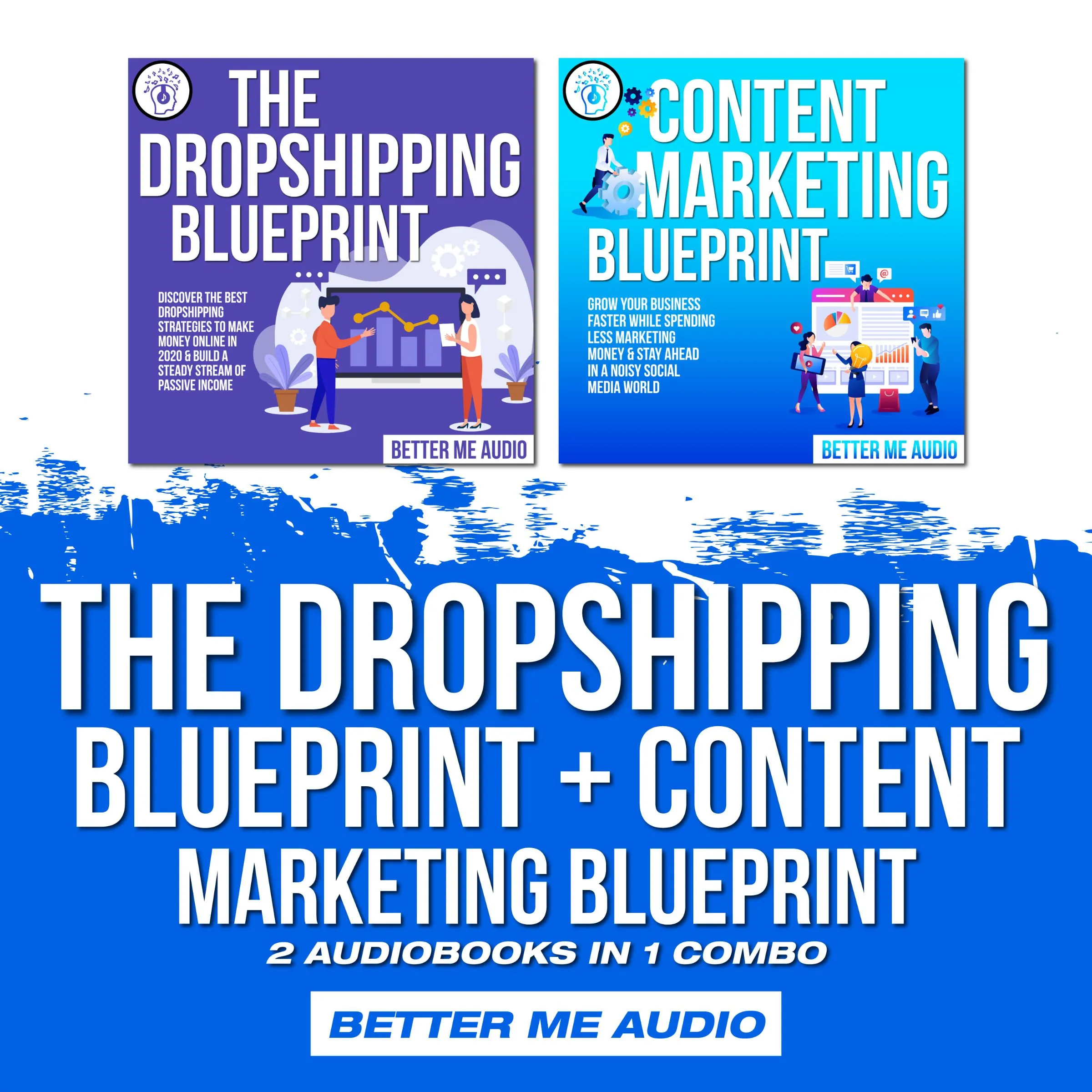 The Dropshipping Blueprint + Content Marketing Blueprint: 2 Audiobooks in 1 Combo Audiobook by Better Me Audio