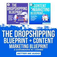 The Dropshipping Blueprint + Content Marketing Blueprint: 2 Audiobooks in 1 Combo Audiobook by Better Me Audio