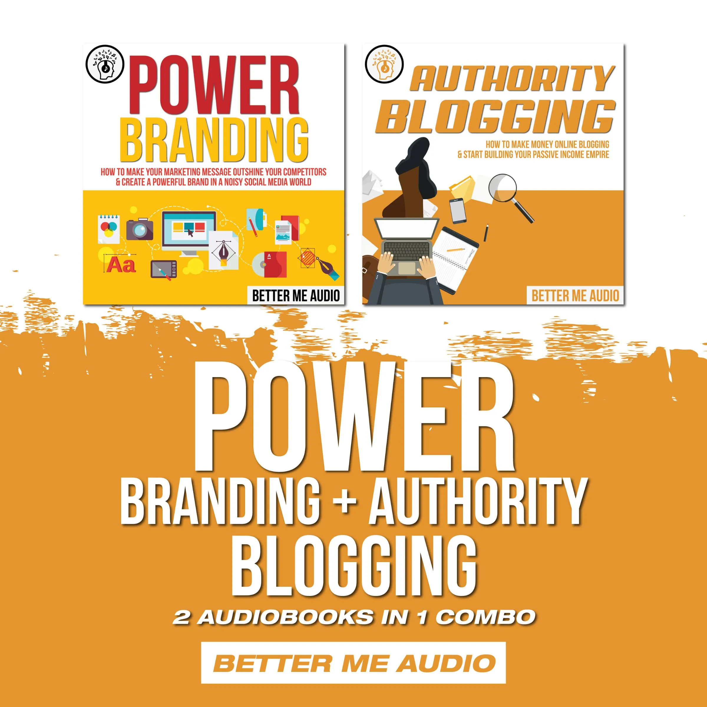 Power Branding + Authority Blogging: 2 Audiobooks in 1 Combo Audiobook by Better Me Audio