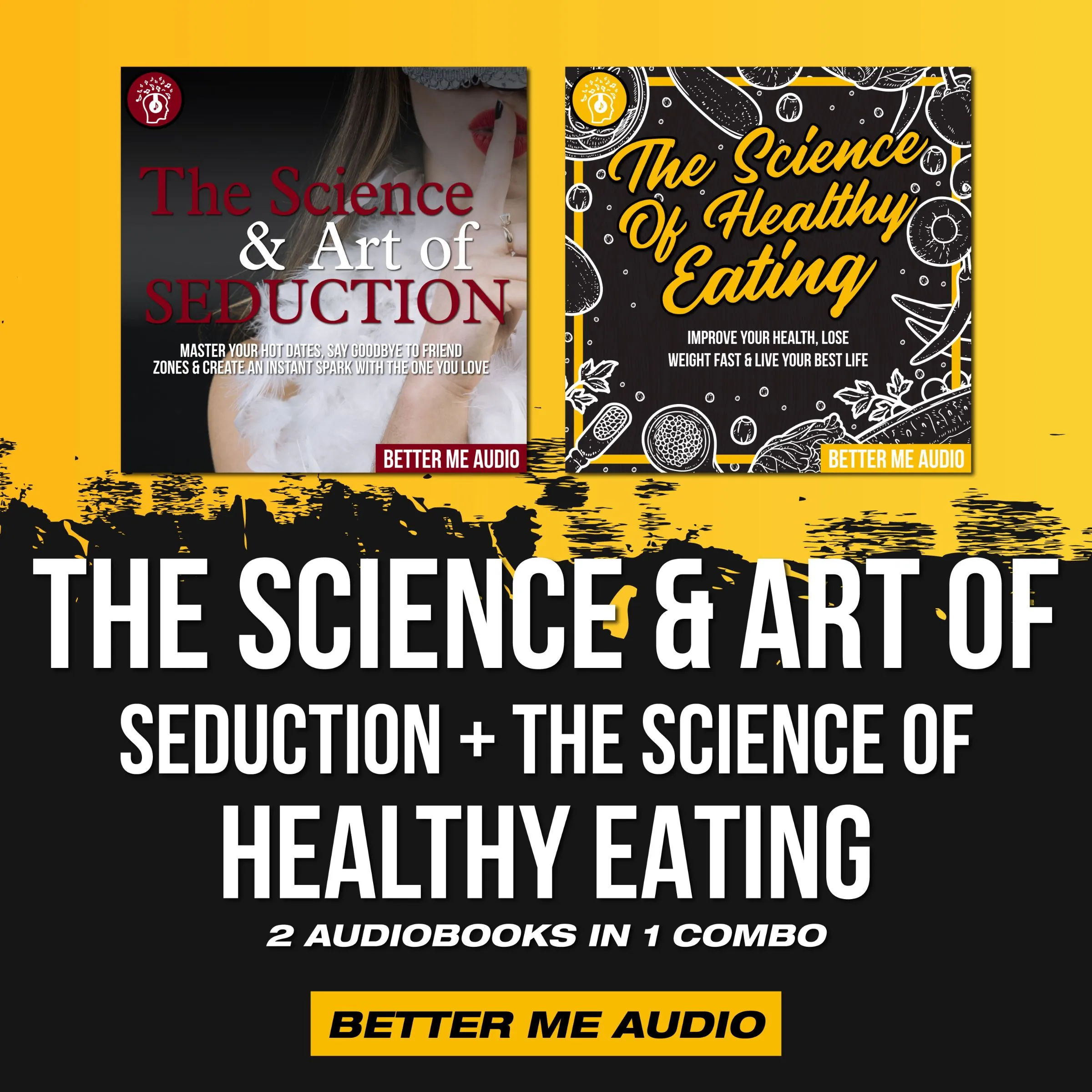 The Science & Art of Seduction + The Science of Healthy Eating: 2 Audiobooks in 1 Combo Audiobook by Better Me Audio