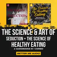 The Science & Art of Seduction + The Science of Healthy Eating: 2 Audiobooks in 1 Combo Audiobook by Better Me Audio