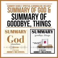 Summary Bundle: Spiritual & Minimalism: Includes Summary of God & Summary of Goodbye, Things Audiobook by Abbey Beathan