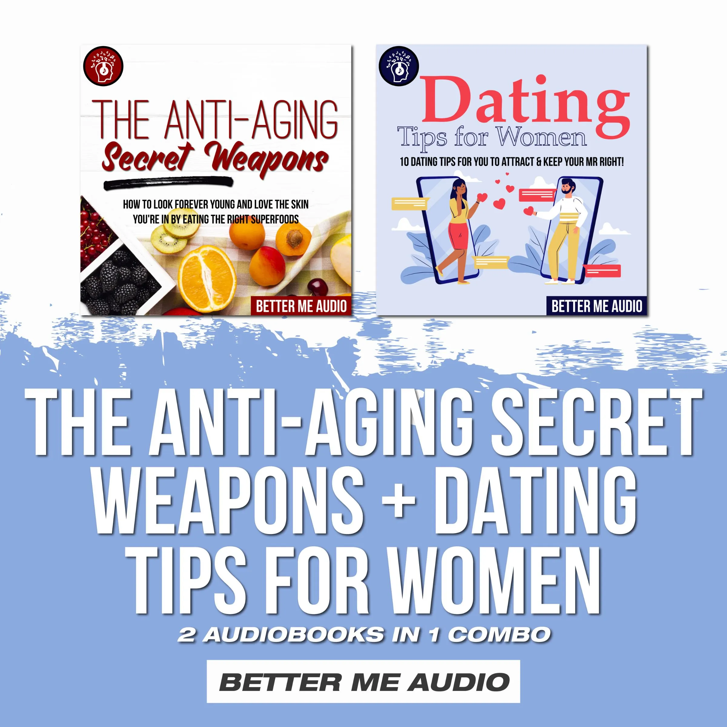 The Anti-Aging Secret Weapons + Dating Tips for Women: 2 Audiobooks in 1 Combo Audiobook by Better Me Audio