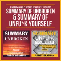 Summary Bundle: History & Self Help: Includes Summary of Unbroken & Summary of Unfu*k Yourself Audiobook by Abbey Beathan