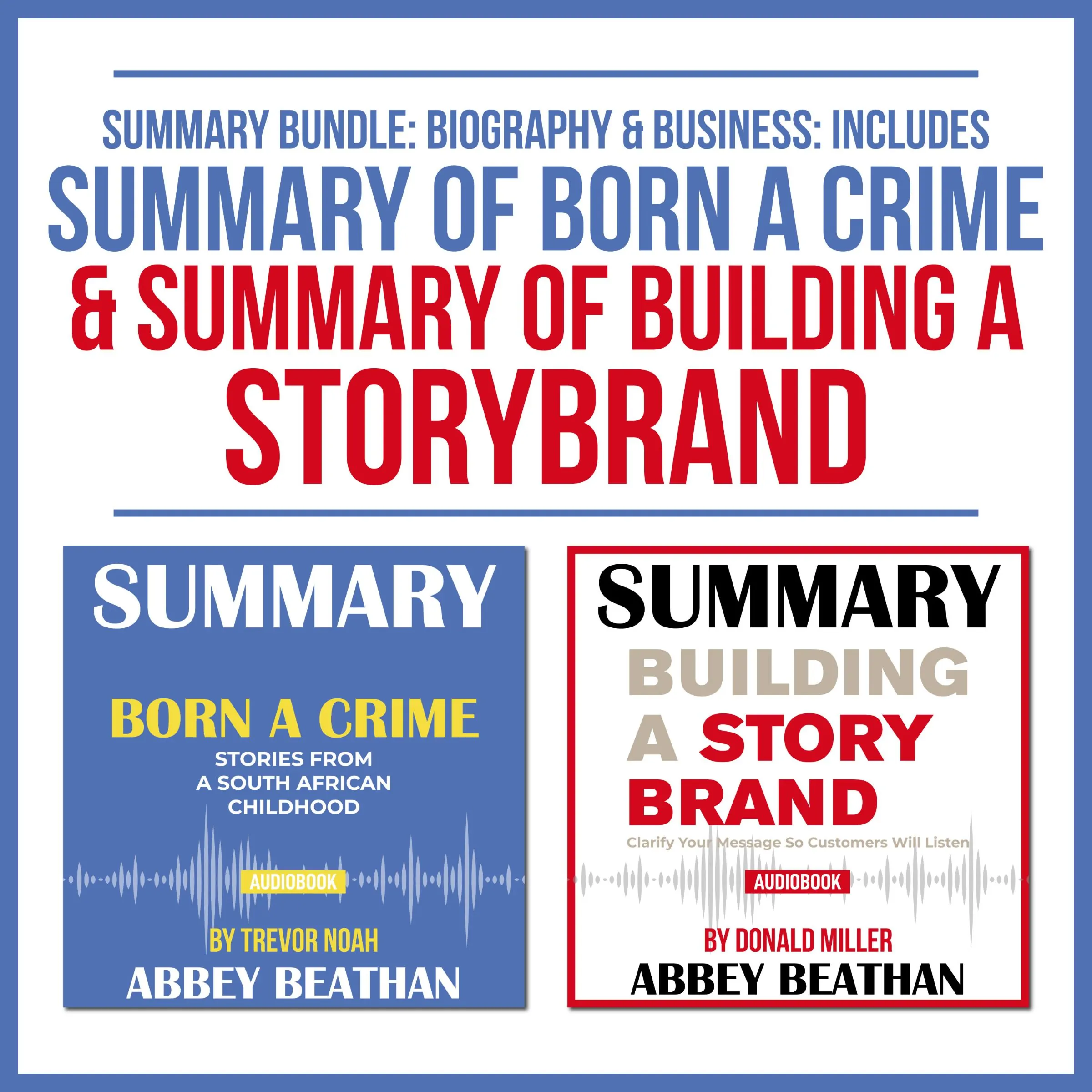 Summary Bundle: Biography & Business: Includes Summary of Born a Crime & Summary of Building a StoryBrand by Abbey Beathan