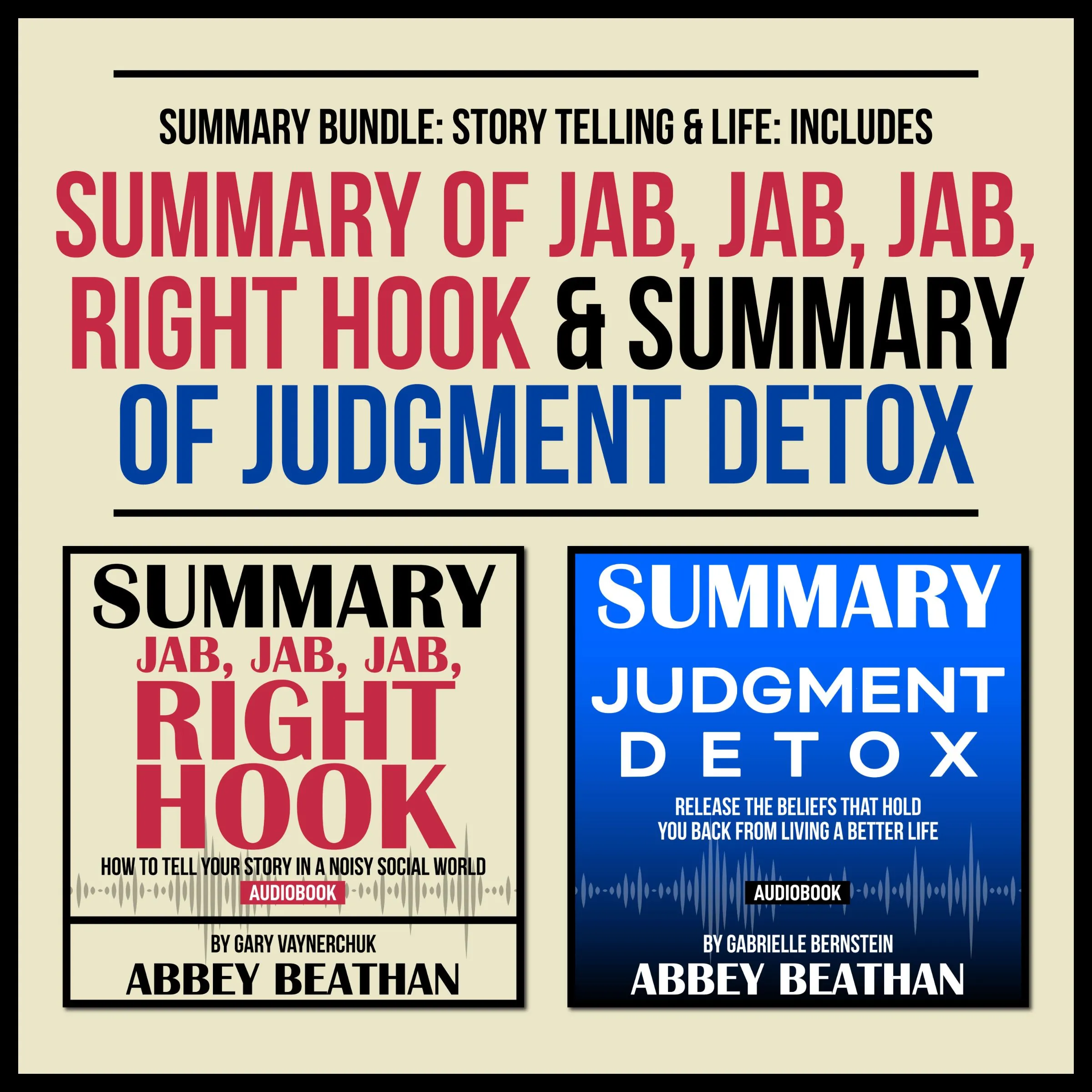 Summary Bundle: Story Telling & Life: Includes Summary of Jab, Jab, Jab, Right Hook & Summary of Judgment Detox by Abbey Beathan