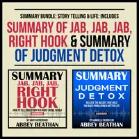 Summary Bundle: Story Telling & Life: Includes Summary of Jab, Jab, Jab, Right Hook & Summary of Judgment Detox Audiobook by Abbey Beathan