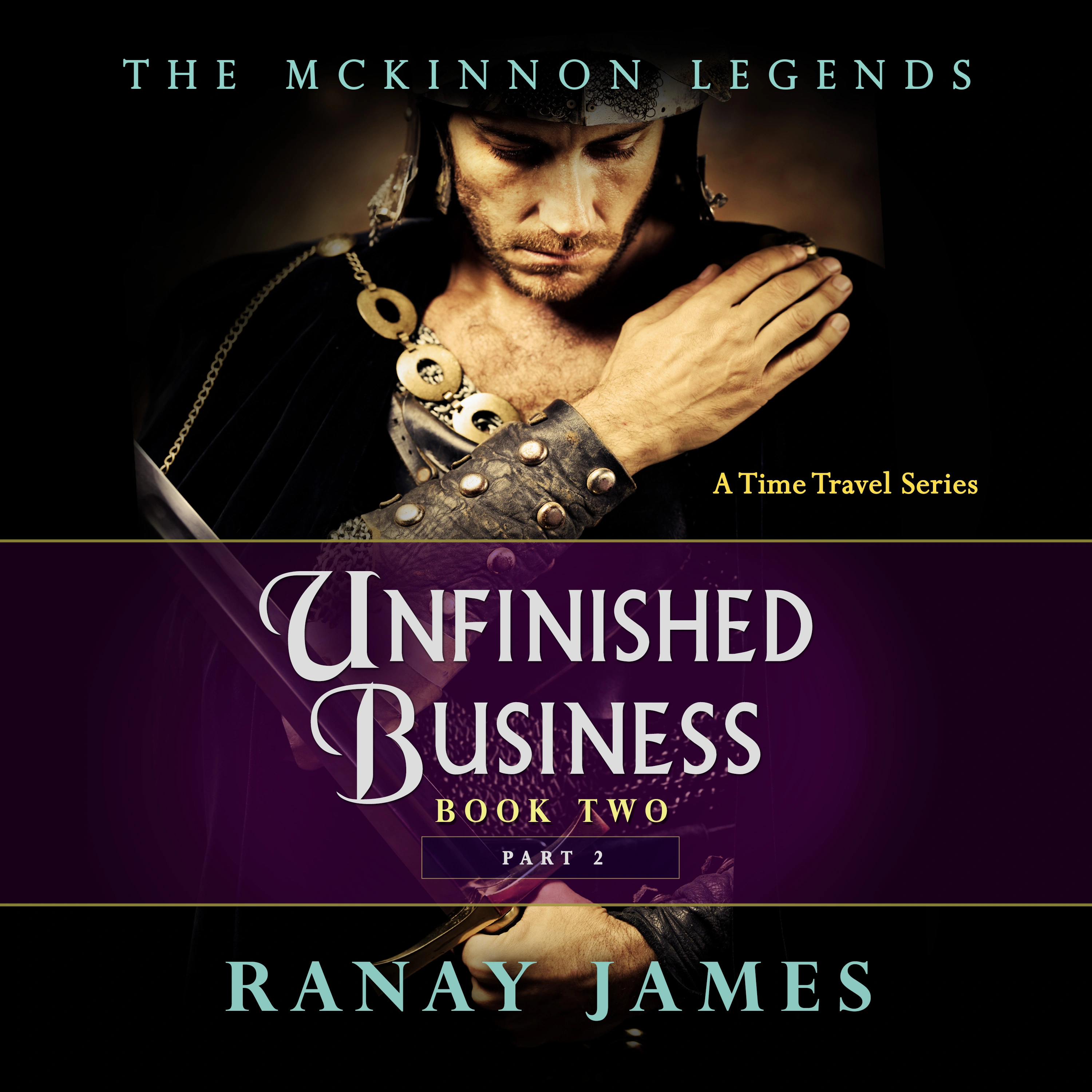 Unfinished Business: Book 2 Part 2 The McKinnon Legends (A Time Travel Series) by Ranay James Audiobook