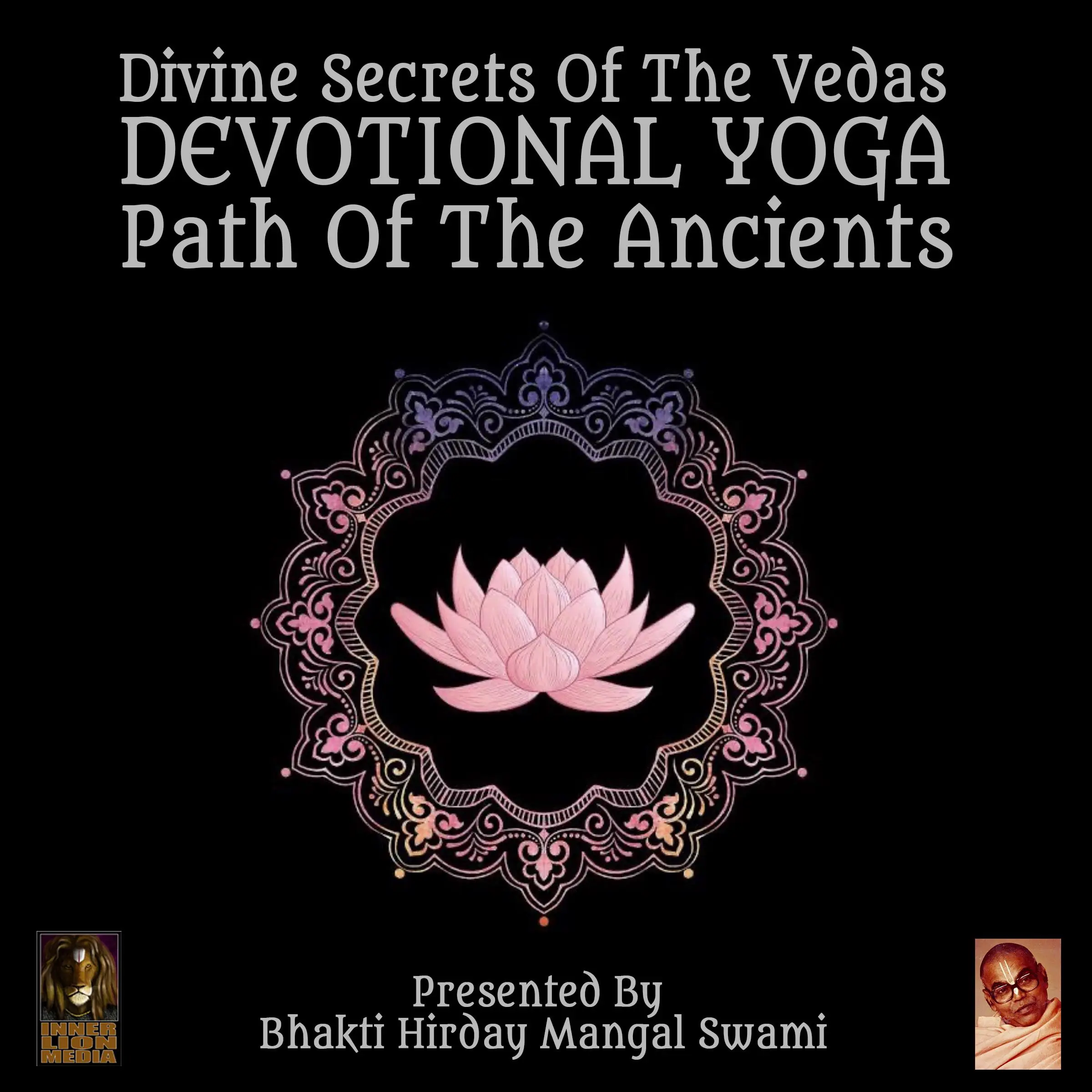 Divine Secrets Of The Vedas Devotional Yoga - Path Of The Ancients Audiobook by Bhakti Hirday Mangal Swami