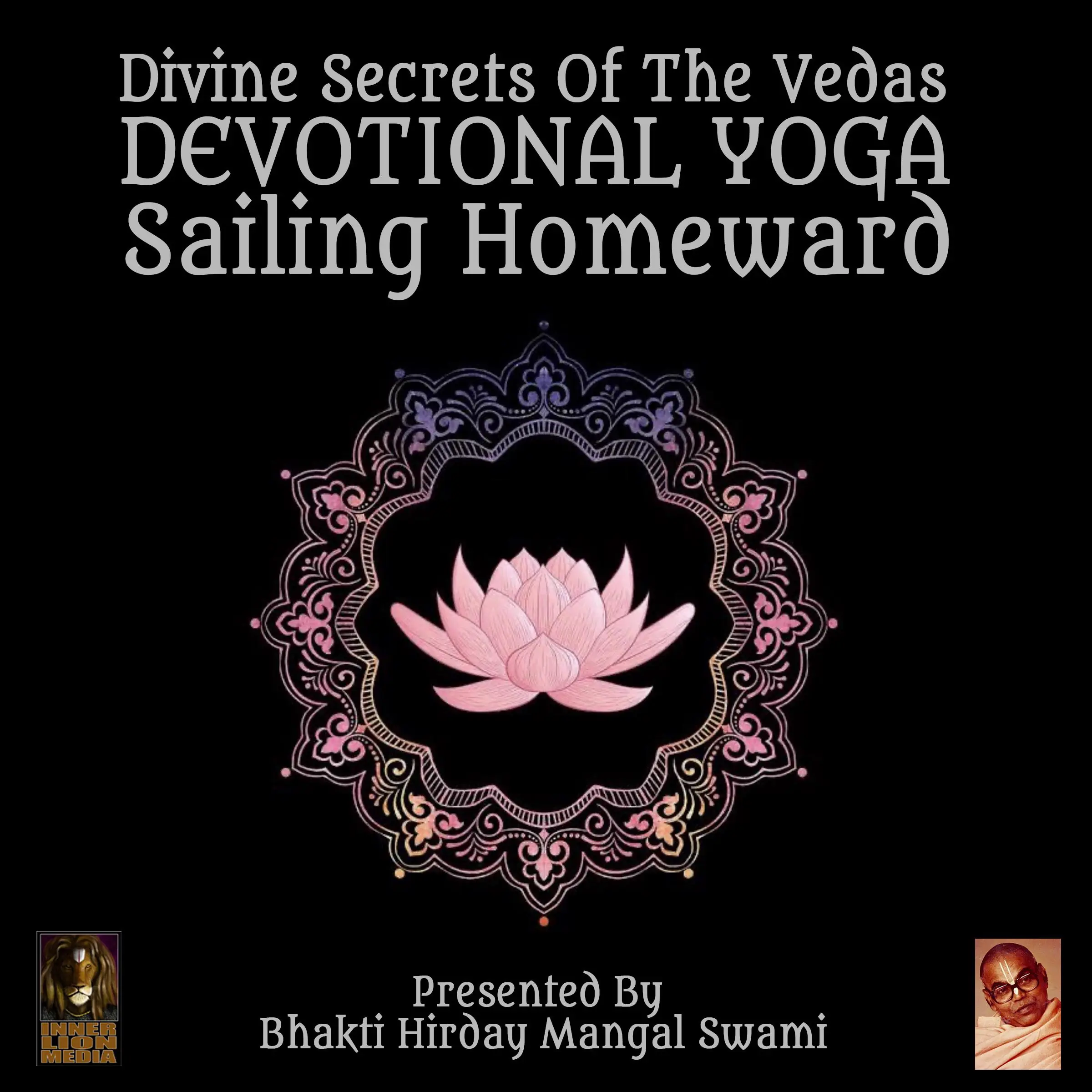 Divine Secrets Of The Vedas Devotional Yoga - Sailing Homeward Audiobook by Bhakti Hirday Mangal Swami