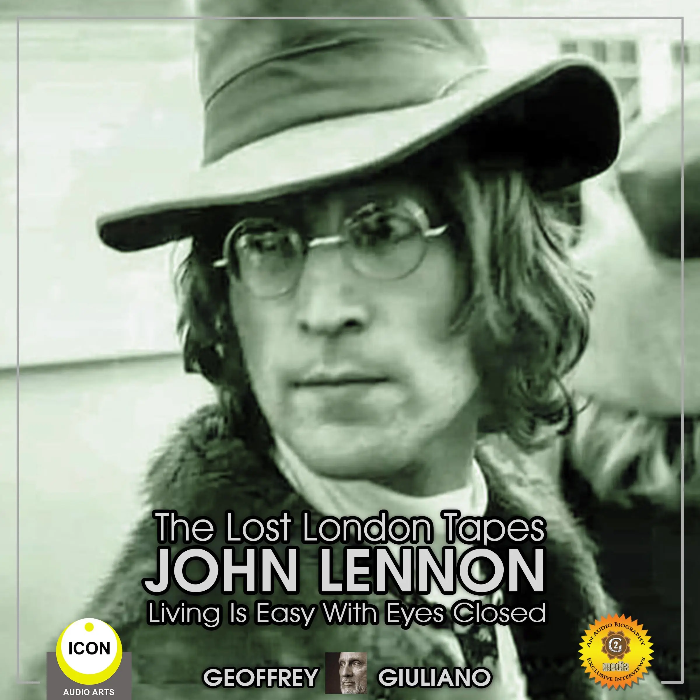 The Lost London Tapes John Lennon - Living Is Easy With Eyes Closed by Geoffrey Giuliano Audiobook