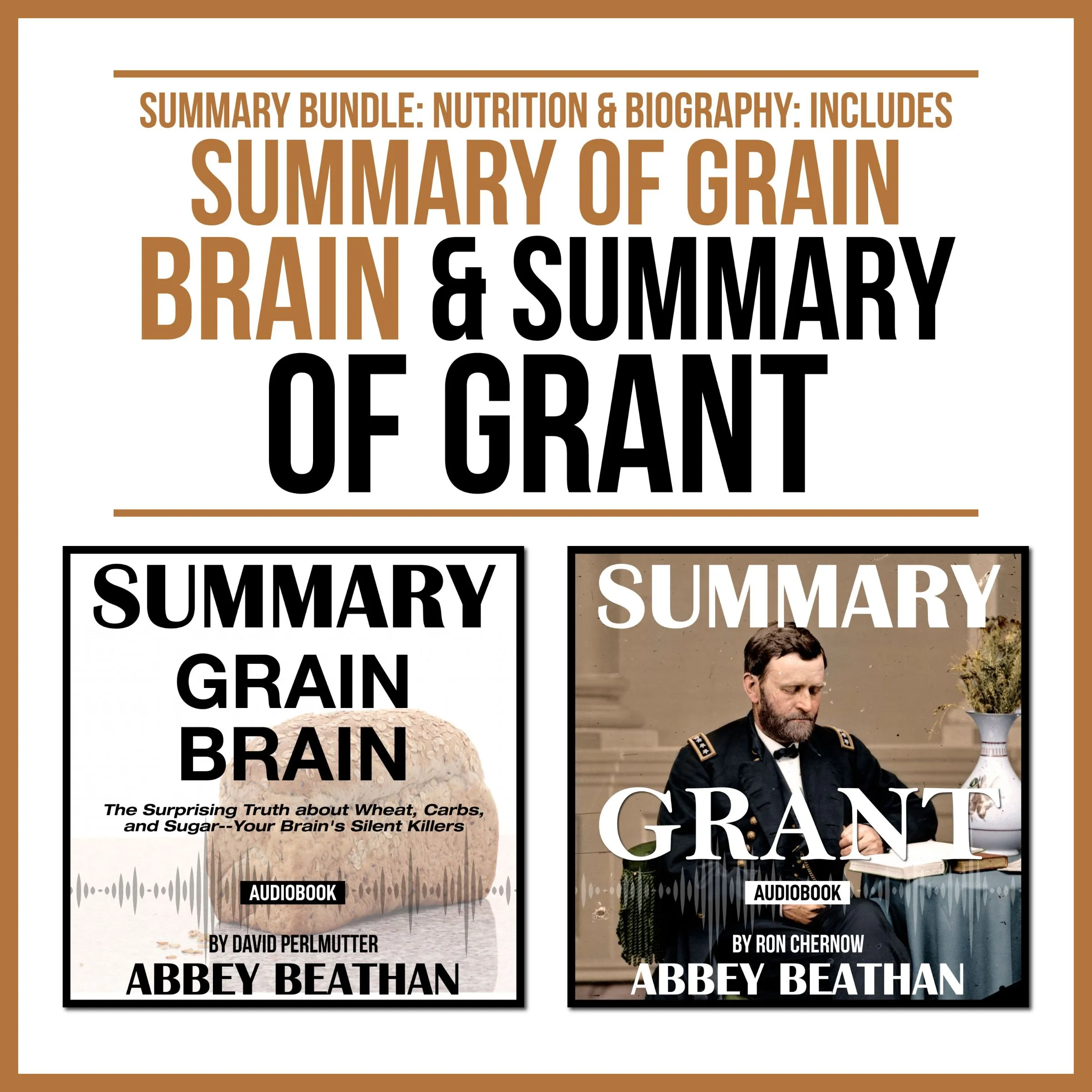 Summary Bundle: Nutrition & Biography: Includes Summary of Grain Brain & Summary of Grant by Abbey Beathan Audiobook