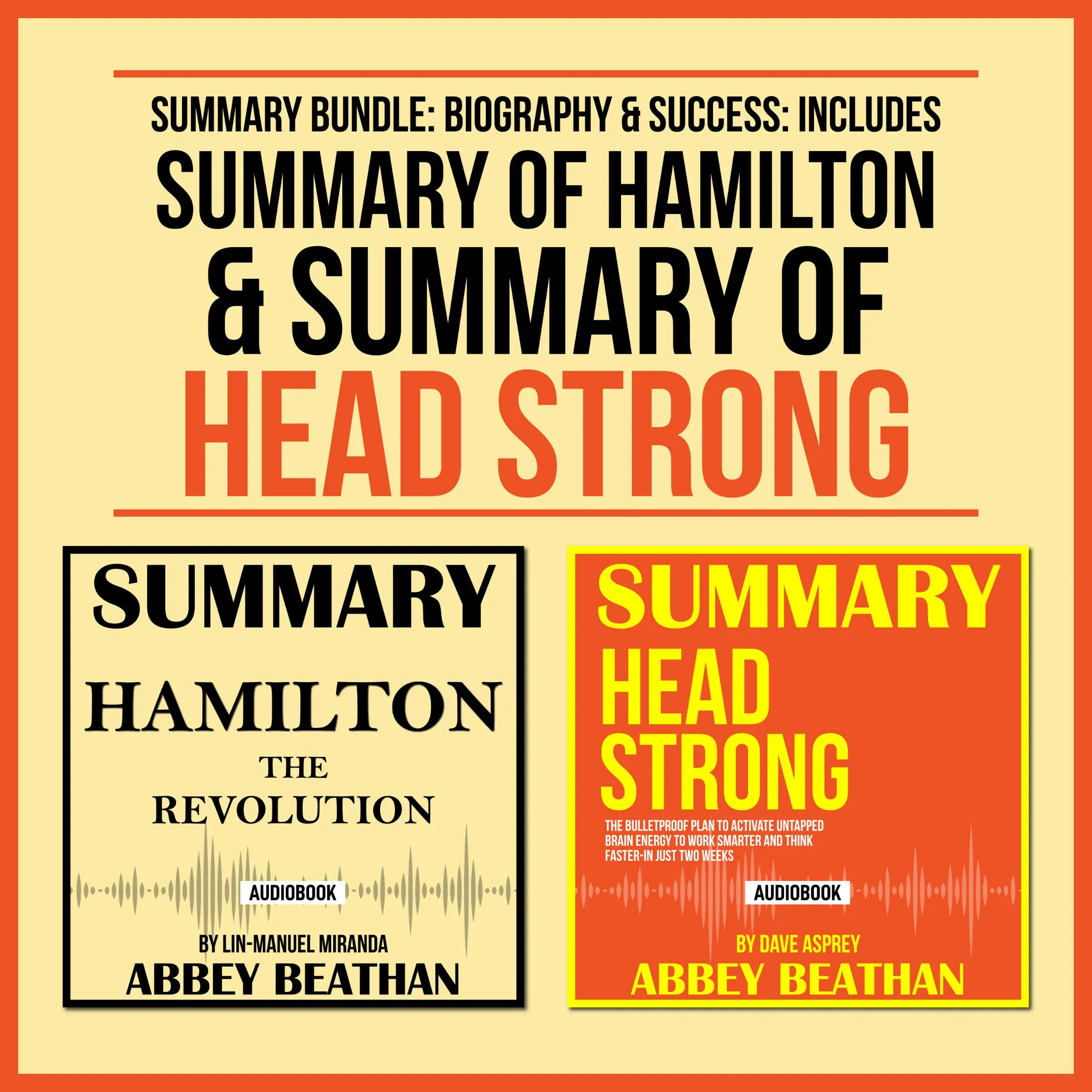 Summary Bundle: Biography & Success: Includes Summary of Hamilton & Summary of Head Strong Audiobook by Abbey Beathan