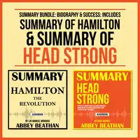 Summary Bundle: Biography & Success: Includes Summary of Hamilton & Summary of Head Strong Audiobook by Abbey Beathan