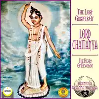 The Lost Gospels Of Lord Chaitanya - The heart Of Devotion Audiobook by Jagannatha Dasa