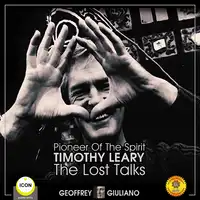 Pioneer Of The Spirit Timothy Leary - The Lost Talks Audiobook by Geoffrey Giuliano