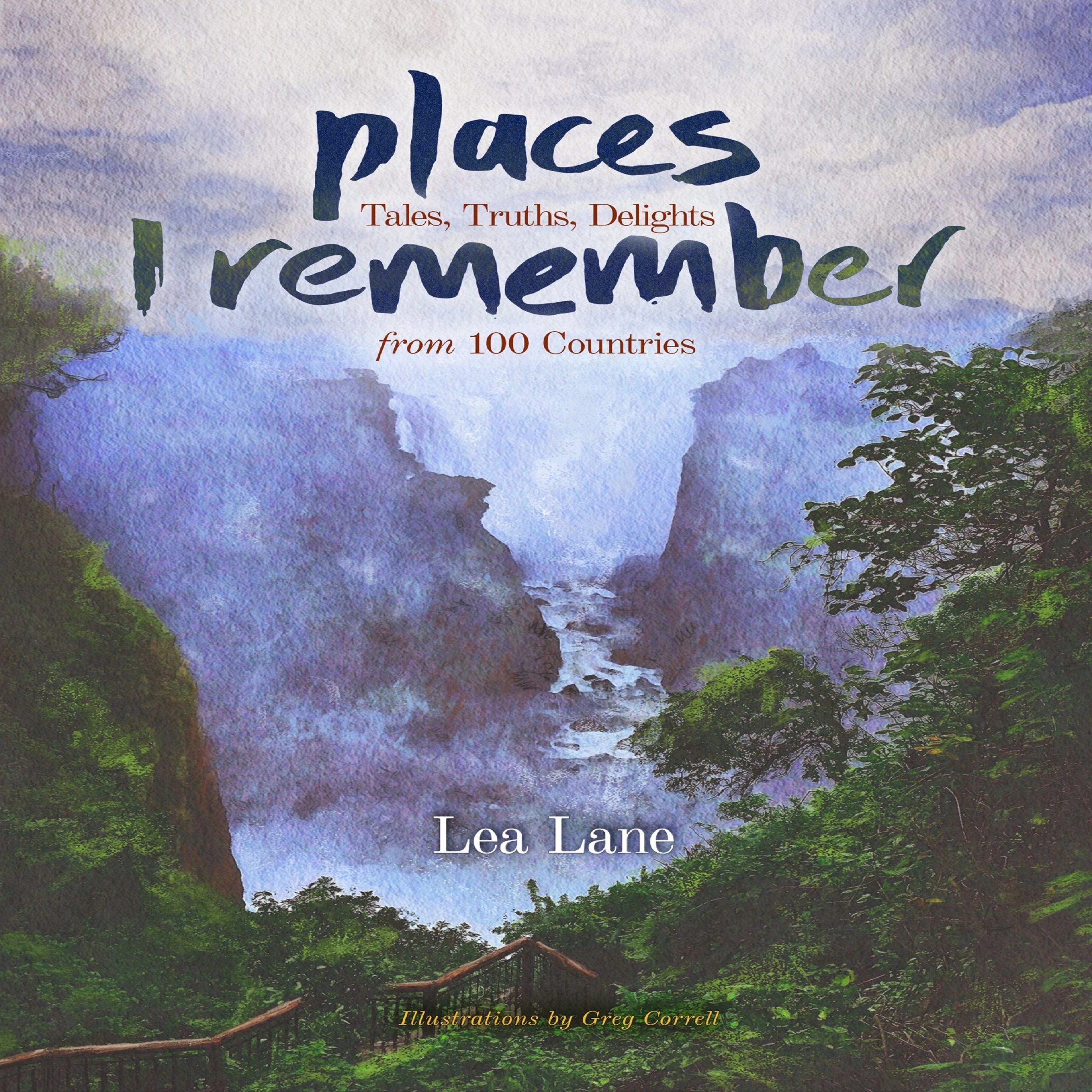 Places I Remember: Tales, Truths, Delights from 100 Countries by Lea Lane