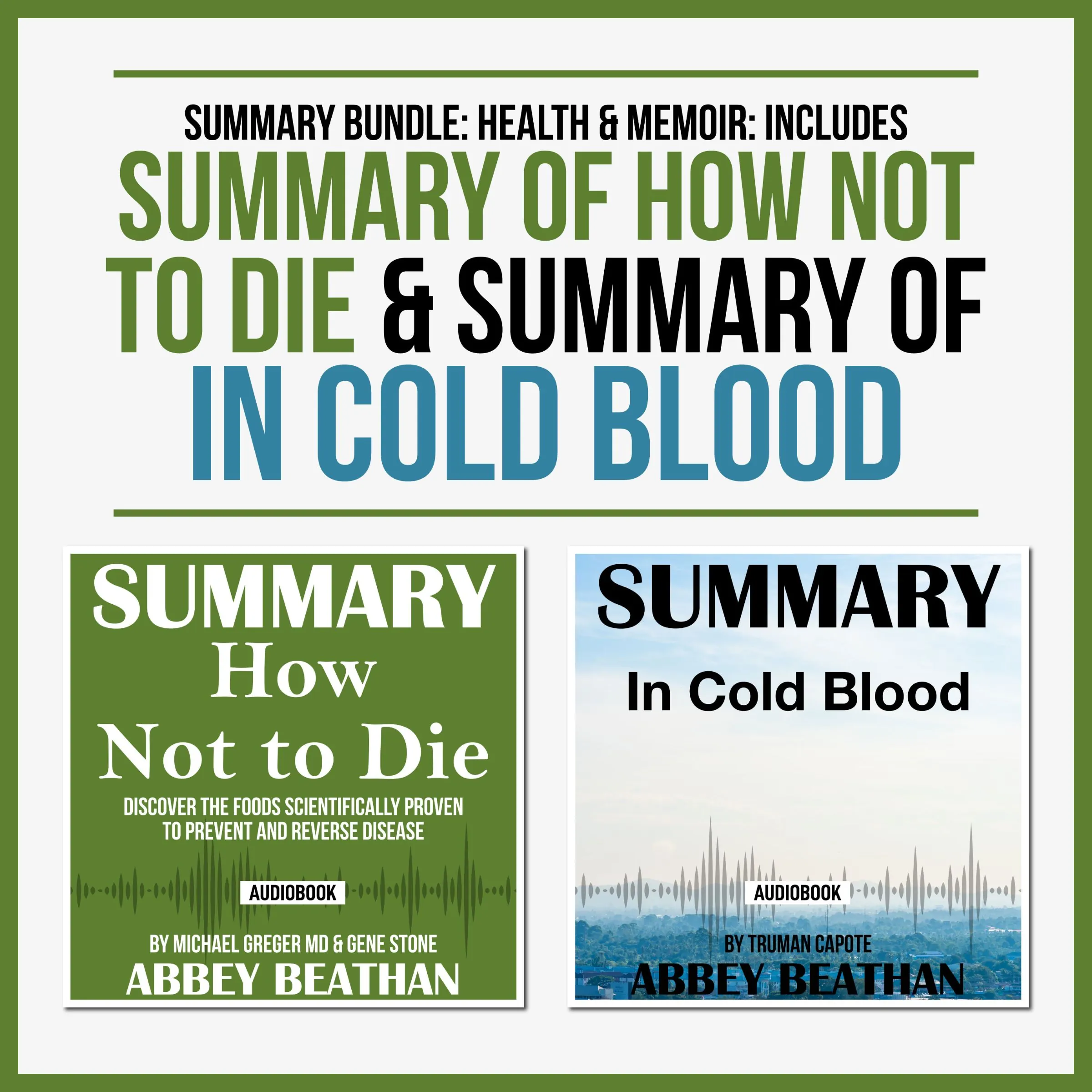 Summary Bundle: Health & Memoir: Includes Summary of How Not to Die & Summary of In Cold Blood Audiobook by Abbey Beathan