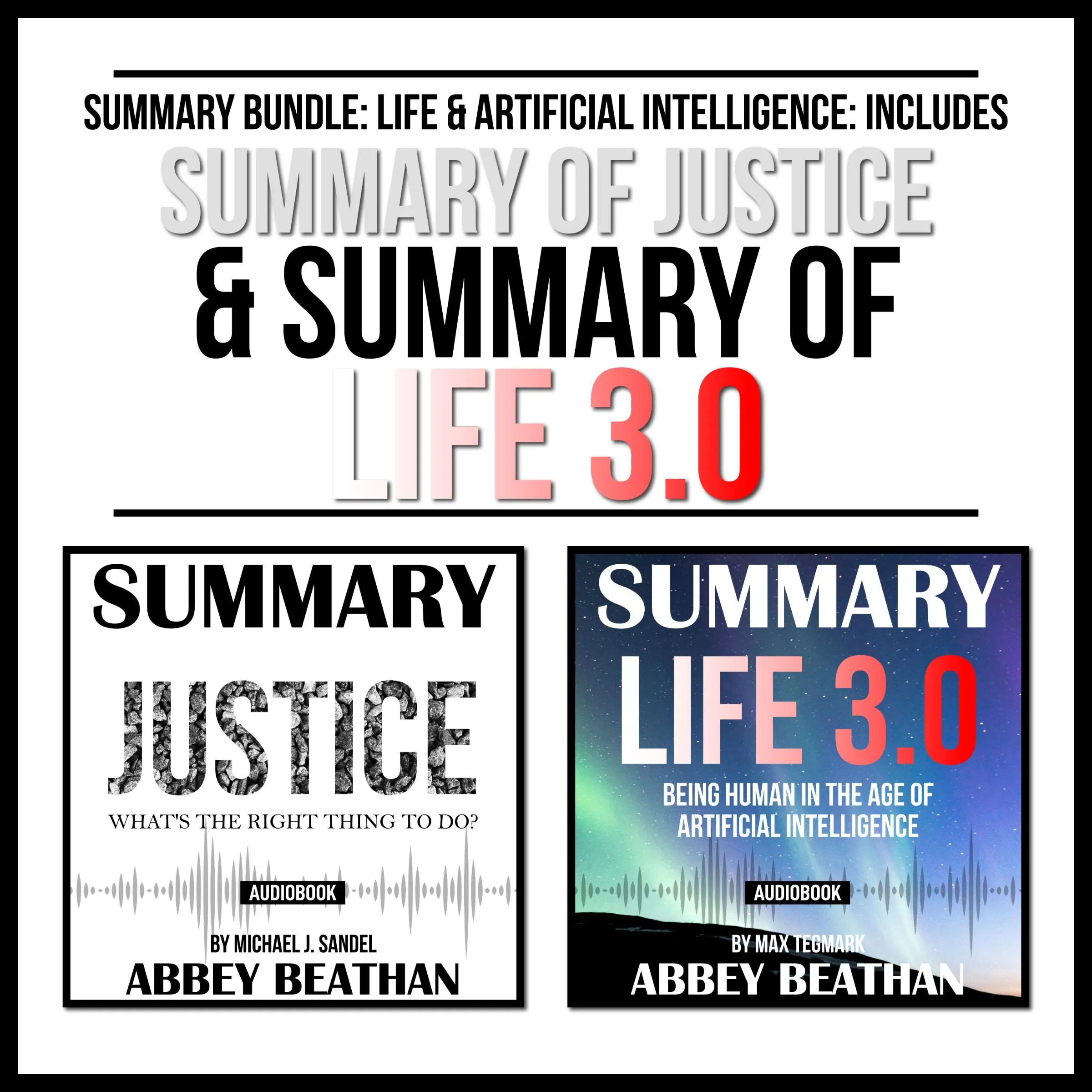 Summary Bundle: Life & Artificial Intelligence: Includes Summary of Justice & Summary of Life 3.0 by Abbey Beathan Audiobook