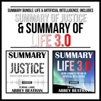 Summary Bundle: Life & Artificial Intelligence: Includes Summary of Justice & Summary of Life 3.0 Audiobook by Abbey Beathan