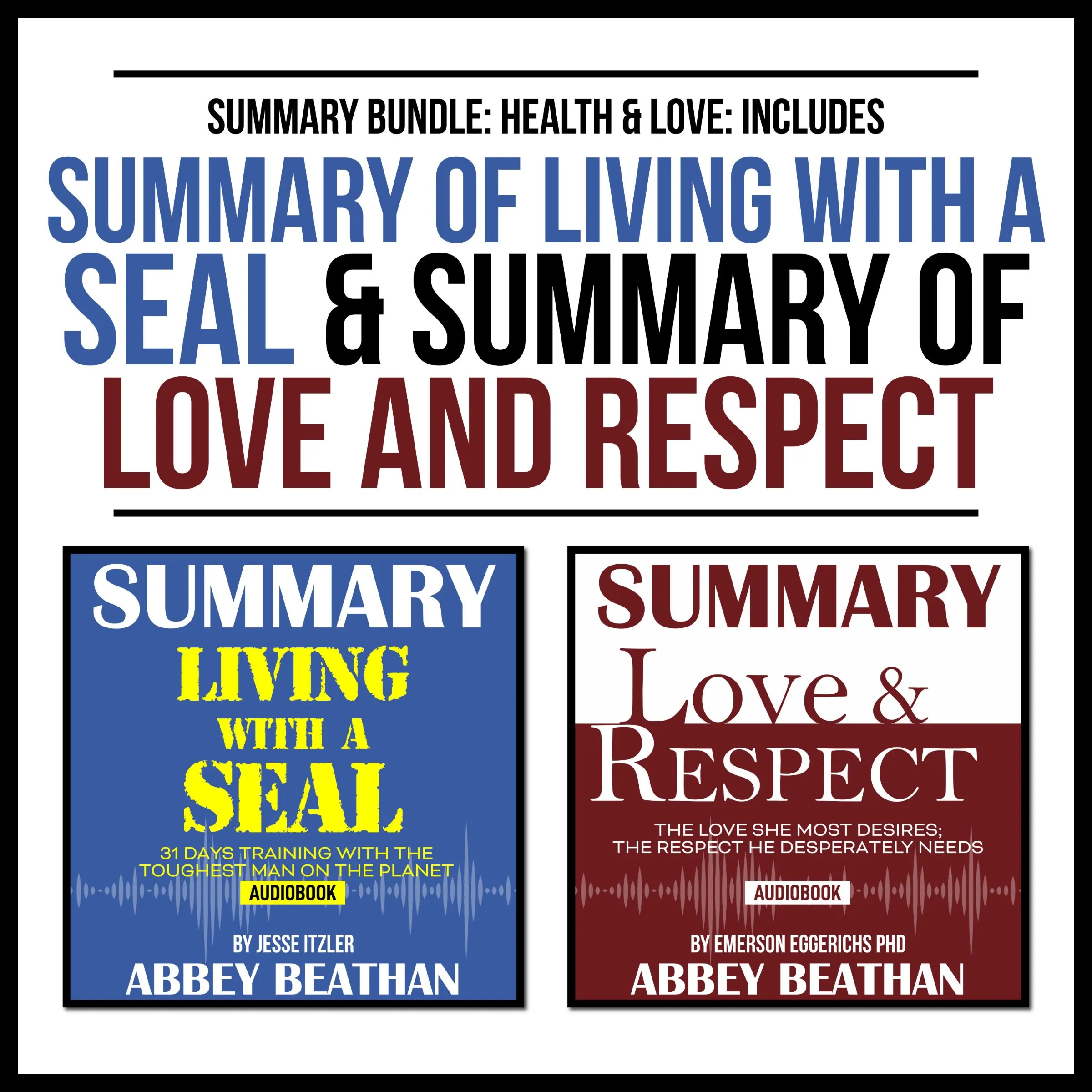 Summary Bundle: Health & Love: Includes Summary of Living with a SEAL & Summary of Love and Respect by Abbey Beathan