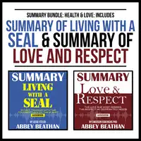 Summary Bundle: Health & Love: Includes Summary of Living with a SEAL & Summary of Love and Respect Audiobook by Abbey Beathan