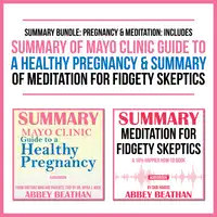 Summary Bundle: Pregnancy &amp; Meditation: Includes Summary of Mayo Clinic Guide to a Healthy Pregnancy &amp; Summary of Meditation for Fidgety Skeptics Audiobook by Abbey Beathan