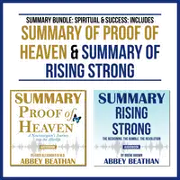 Summary Bundle: Spiritual &amp; Success: Includes Summary of Proof of Heaven &amp; Summary of Rising Strong Audiobook by Abbey Beathan