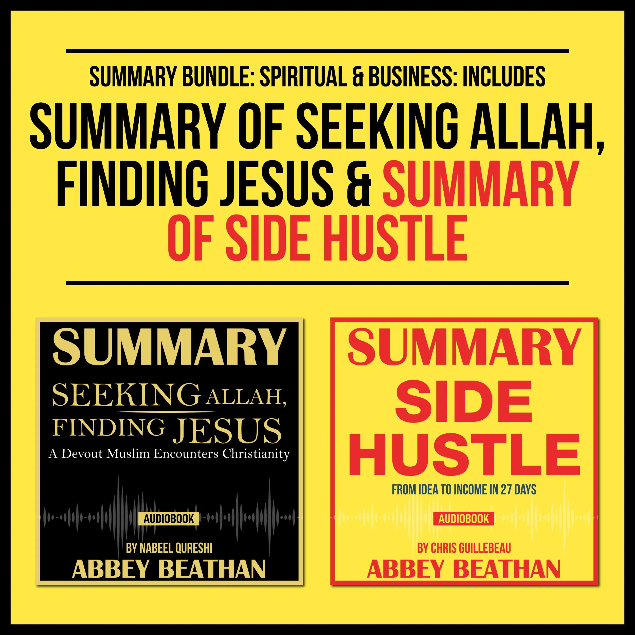 Summary Bundle: Spiritual &amp; Business: Includes Summary of Seeking Allah, Finding Jesus &amp; Summary of Side Hustle by Abbey Beathan