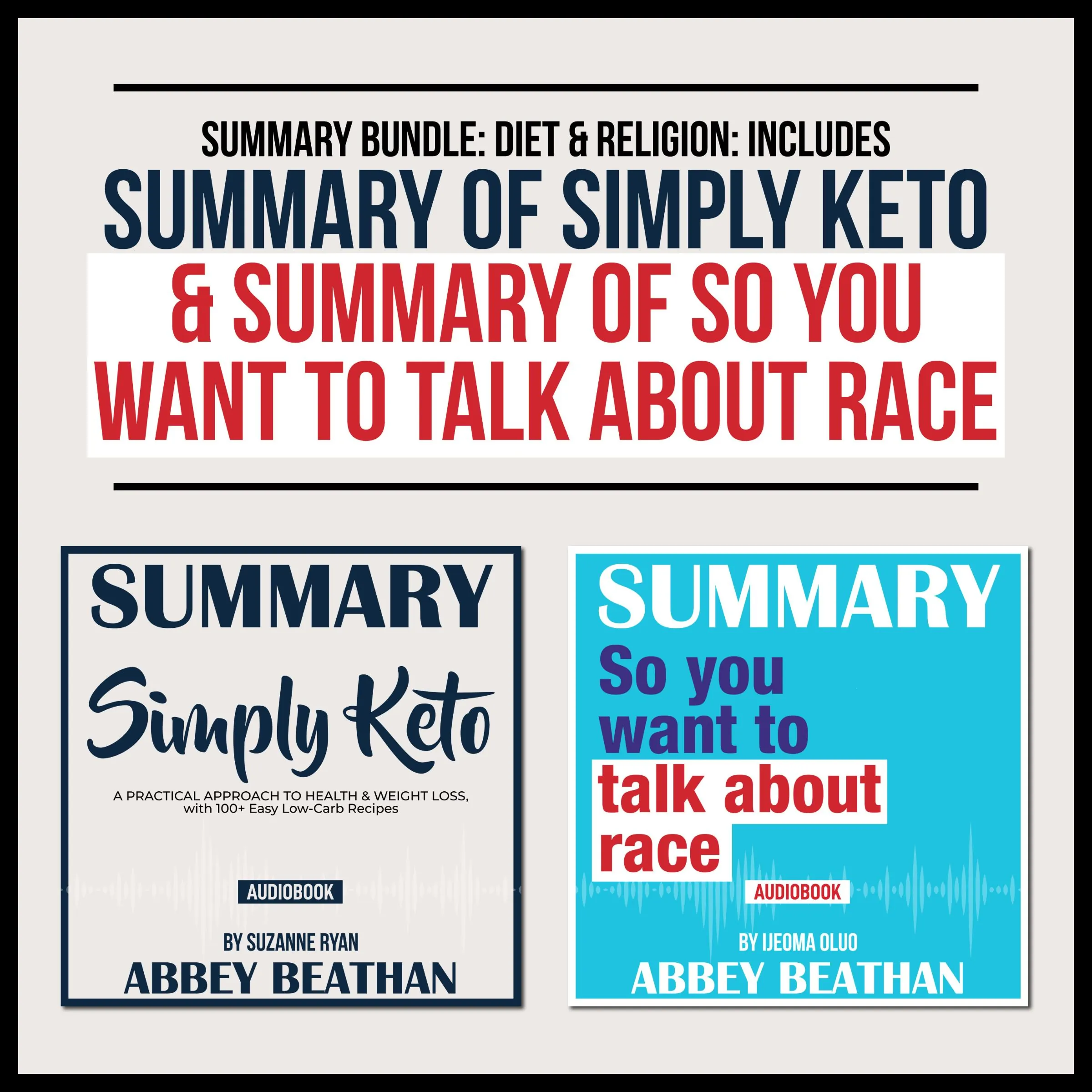 Summary Bundle: Diet &amp; Religion: Includes Summary of Simply Keto &amp; Summary of So You Want to Talk About Race Audiobook by Abbey Beathan
