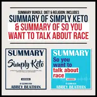 Summary Bundle: Diet &amp; Religion: Includes Summary of Simply Keto &amp; Summary of So You Want to Talk About Race Audiobook by Abbey Beathan