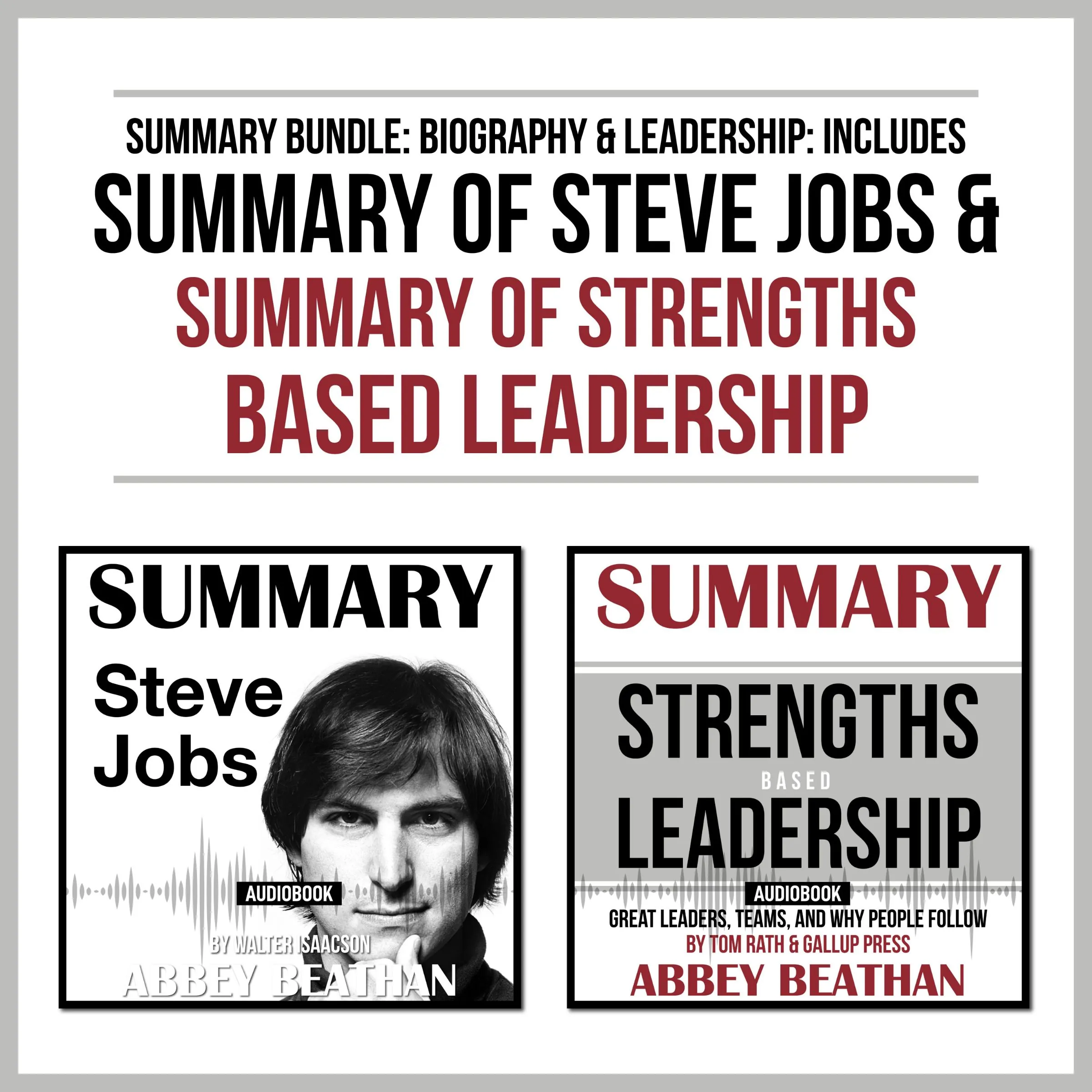 Summary Bundle: Biography &amp; Leadership: Includes Summary of Steve Jobs &amp; Summary of Strengths Based Leadership Audiobook by Abbey Beathan