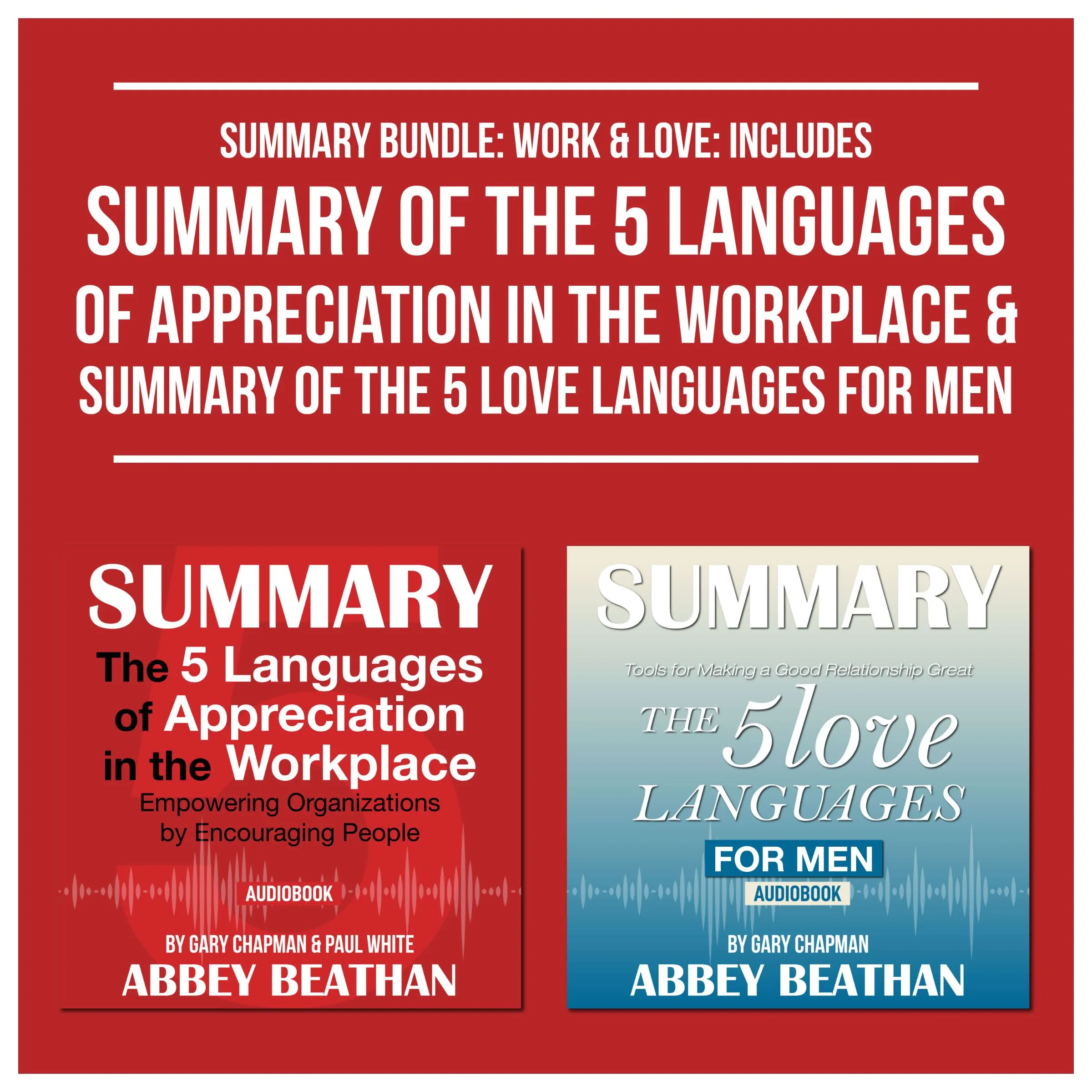 Summary Bundle: Work &amp; Love: Includes Summary of The 5 Languages of Appreciation in the Workplace &amp; Summary of The 5 Love Languages for Men by Abbey Beathan