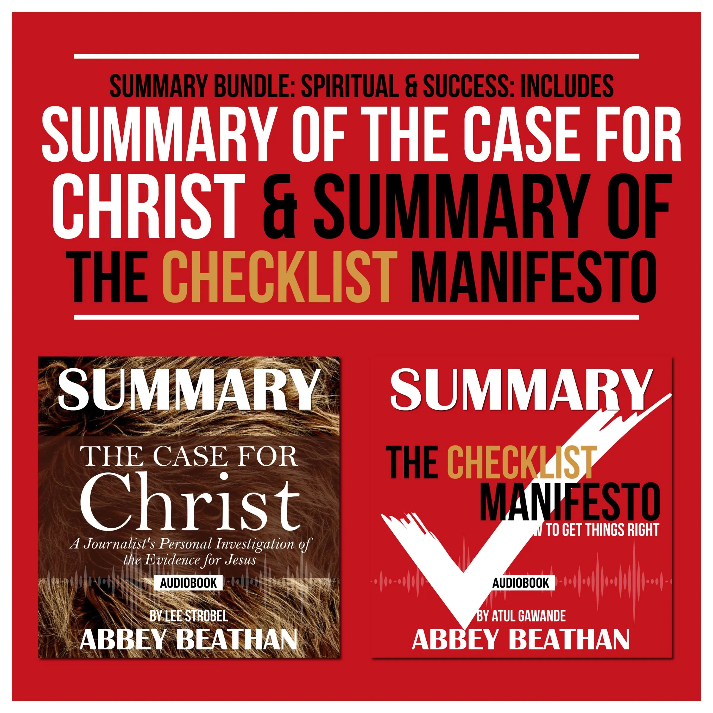 Summary Bundle: Spiritual &amp; Success: Includes Summary of The Case for Christ &amp; Summary of The Checklist Manifesto by Abbey Beathan